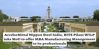 ArcelorMittal Nippon Steel India, BITS Pilani WILP inks MoU to offer MBA Manufacturing Management to its professionals